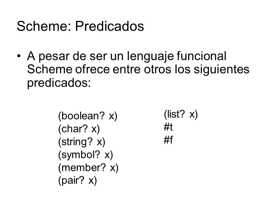 Scheme: Predicados A pesar de ser un lenguaje funcional Scheme ofrece entre otros los siguientes predicados: