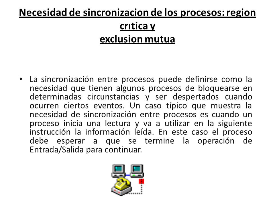 Necesidad de sincronizacion de los procesos: region crıtica y exclusion mutua