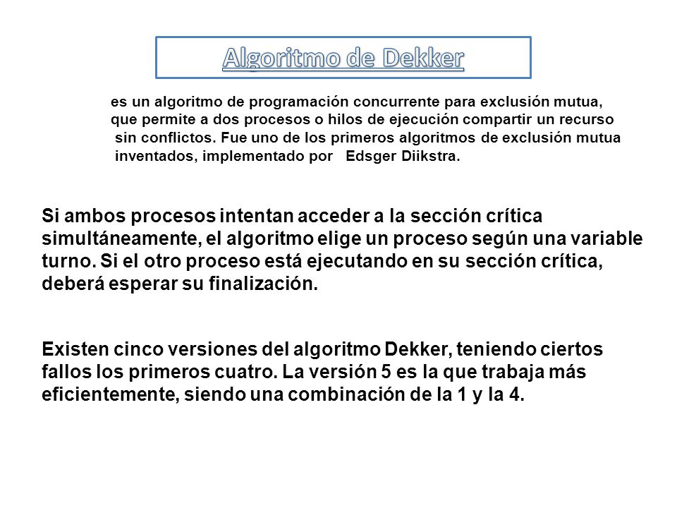 Algoritmo de Dekker es un algoritmo de programación concurrente para exclusión mutua,