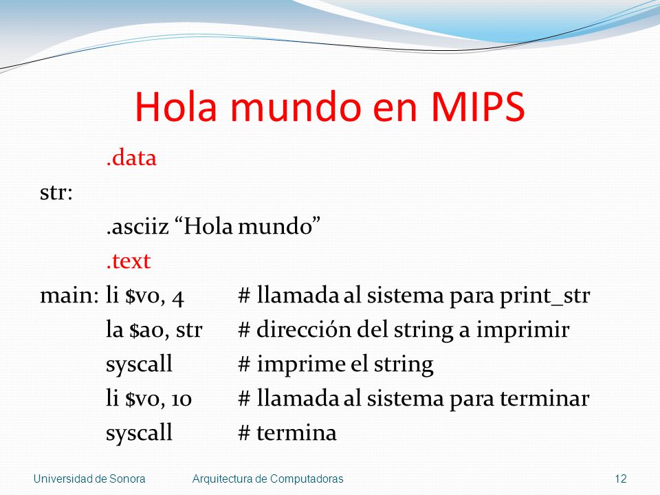 Hola mundo en MIPS .data str: .asciiz Hola mundo .text