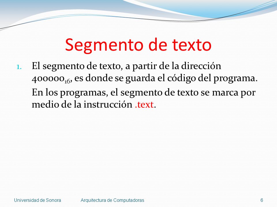 Segmento de texto El segmento de texto, a partir de la dirección , es donde se guarda el código del programa.