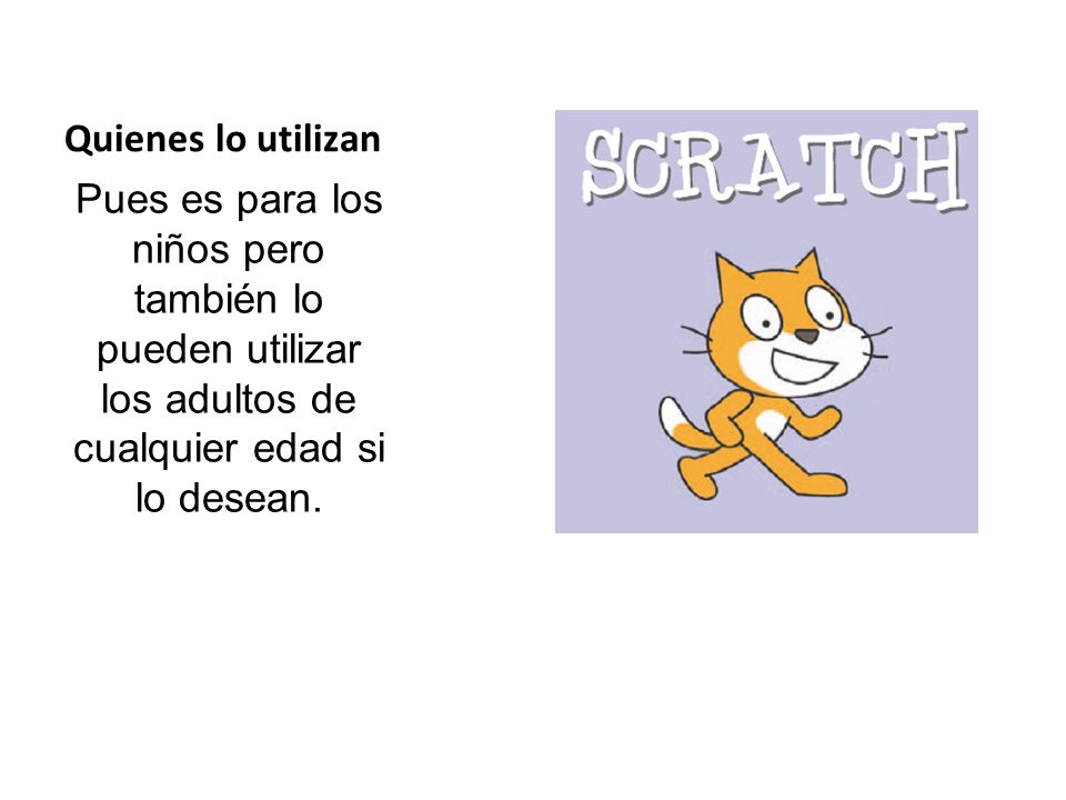 Quienes lo utilizan Pues es para los niños pero también lo pueden utilizar los adultos de cualquier edad si lo desean.