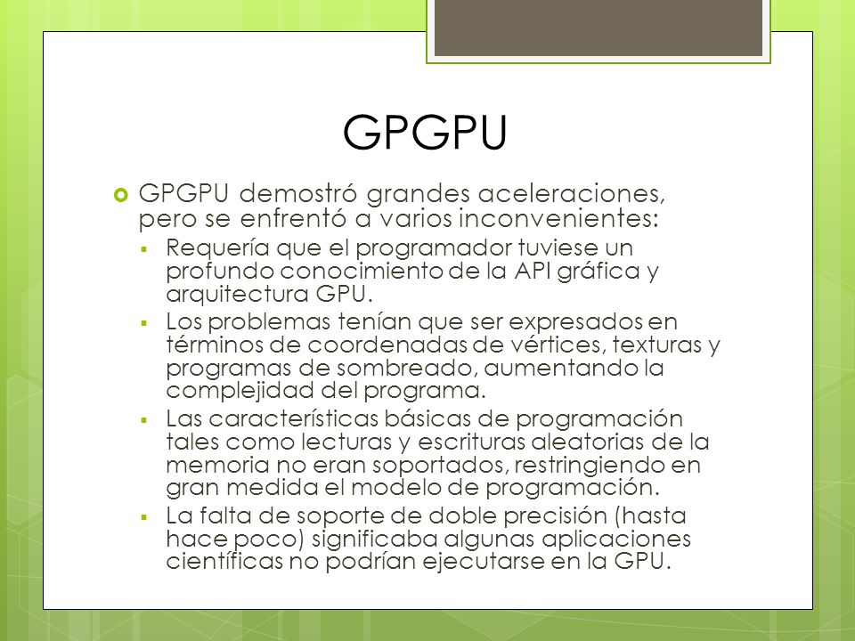 GPGPU GPGPU demostró grandes aceleraciones, pero se enfrentó a varios inconvenientes: