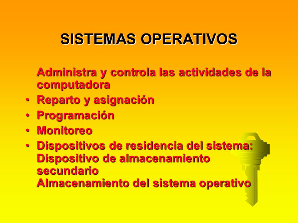 SISTEMAS OPERATIVOS Administra y controla las actividades de la computadora. Reparto y asignación.