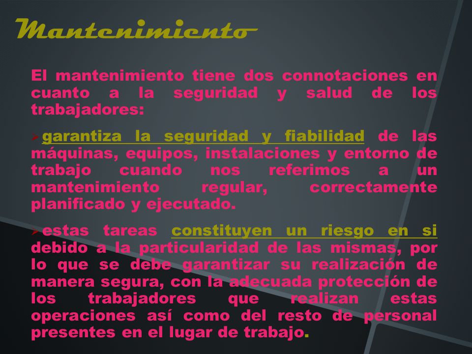 Mantenimiento El mantenimiento tiene dos connotaciones en cuanto a la seguridad y salud de los trabajadores: