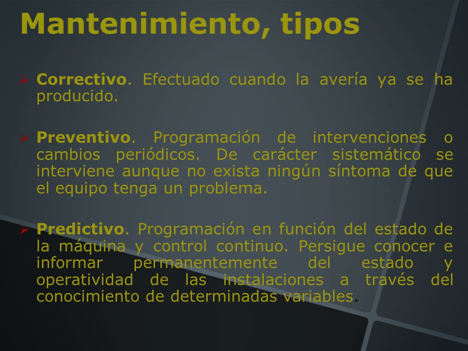 Mantenimiento, tipos Correctivo. Efectuado cuando la avería ya se ha producido.