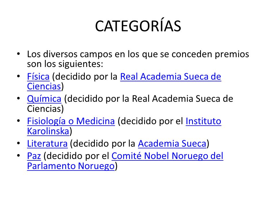 CATEGORÍAS Los diversos campos en los que se conceden premios son los siguientes: Física (decidido por la Real Academia Sueca de Ciencias)