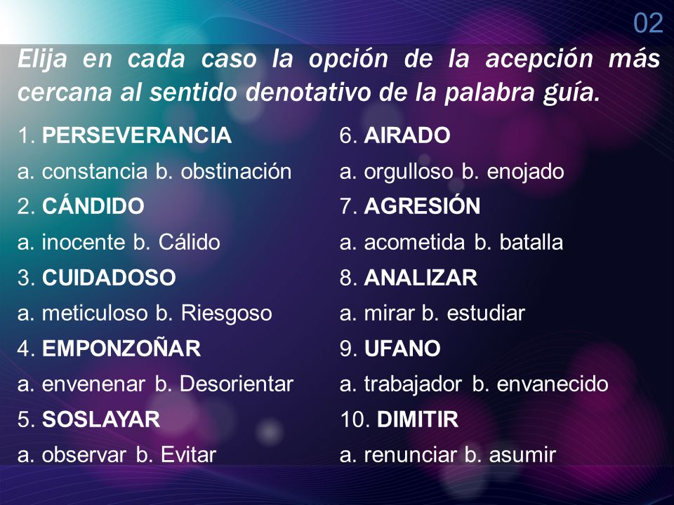 02 Elija en cada caso la opción de la acepción más cercana al sentido denotativo de la palabra guía.