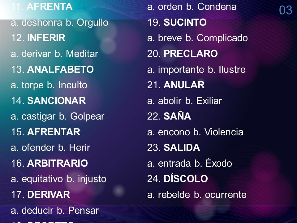 AFRENTA a. orden b. Condena a. deshonra b. Orgullo 19. SUCINTO