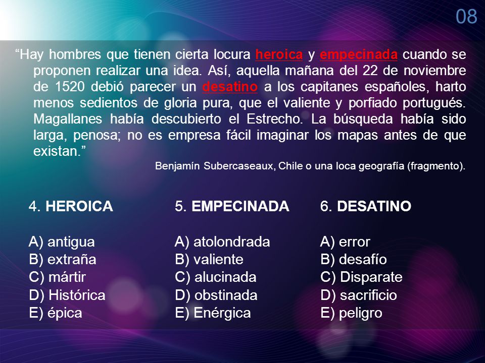 08 4. HEROICA 5. EMPECINADA 6. DESATINO A) antigua A) atolondrada