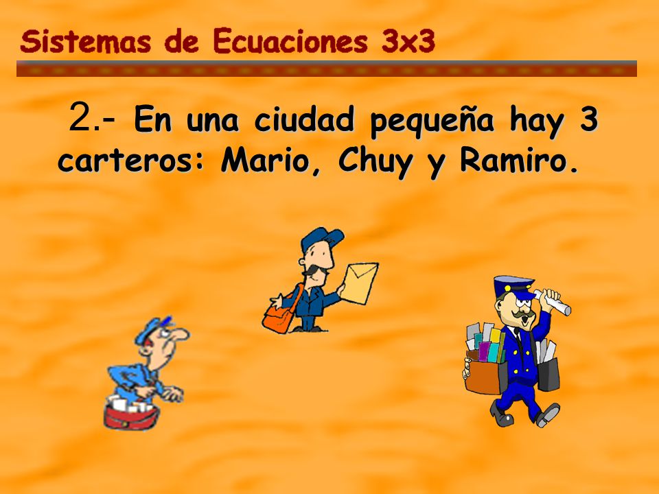 2.- En una ciudad pequeña hay 3 carteros: Mario, Chuy y Ramiro.