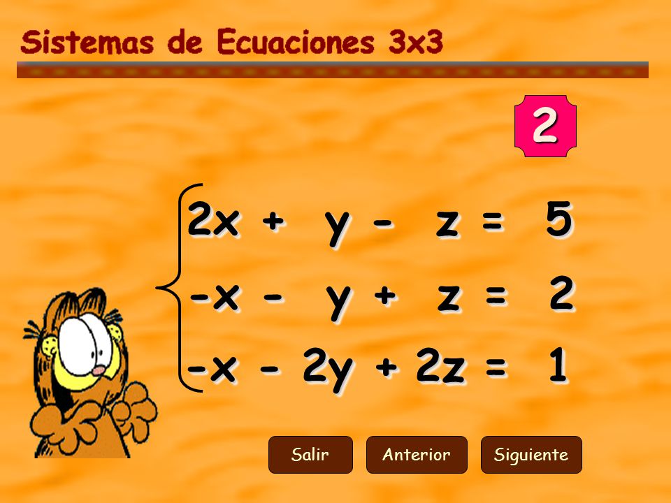 2 2x + y - z = 5 -x - y + z = 2 -x - 2y + 2z = 1 Salir Anterior