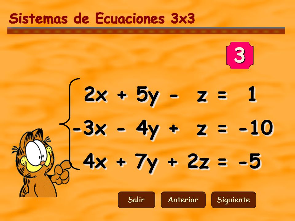 3 2x + 5y - z = 1 -3x - 4y + z = -10 4x + 7y + 2z = -5 Salir Anterior