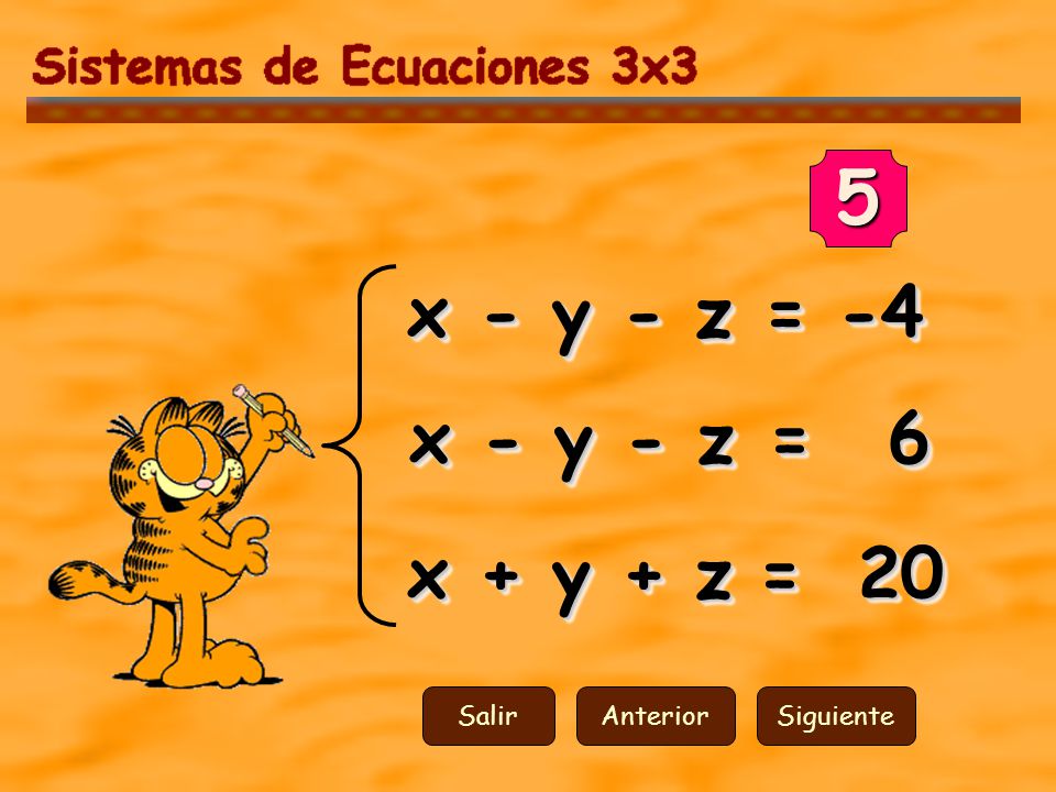 5 x - y - z = -4 x - y - z = 6 x + y + z = 20 Salir Anterior Siguiente