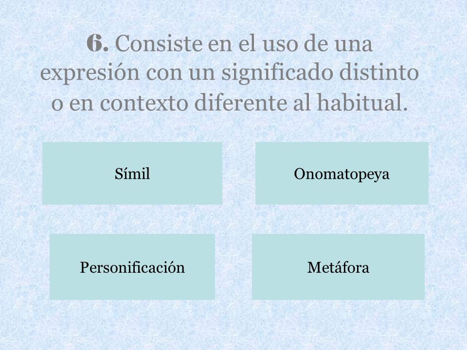 6. Consiste en el uso de una expresión con un significado distinto o en contexto diferente al habitual.