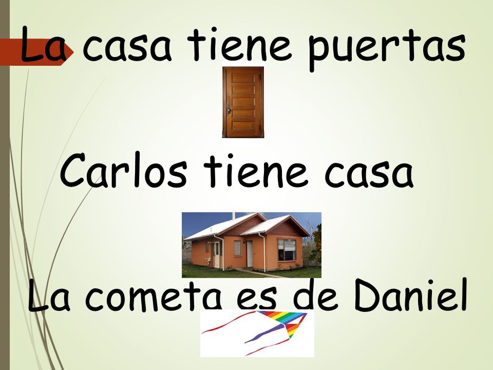 La casa tiene puertas Carlos tiene casa La cometa es de Daniel