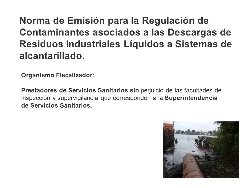 Norma de Emisión para la Regulación de Contaminantes asociados a las Descargas de Residuos Industriales Líquidos a Sistemas de alcantarillado.