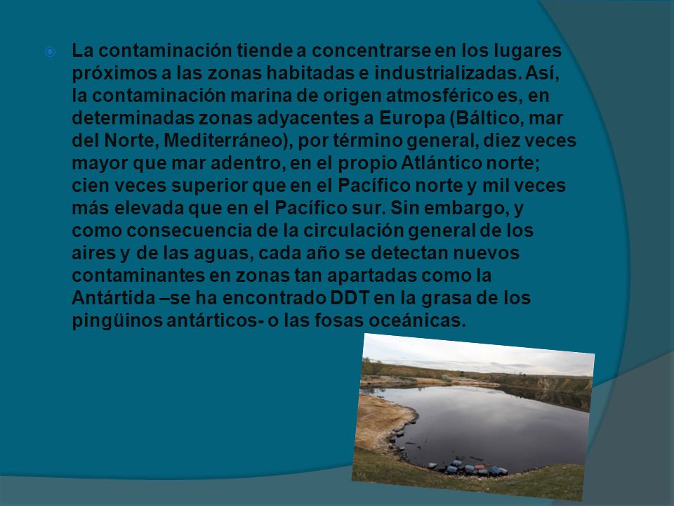 La contaminación tiende a concentrarse en los lugares próximos a las zonas habitadas e industrializadas.