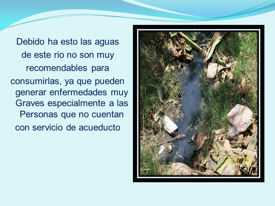 Debido ha esto las aguas de este rio no son muy recomendables para