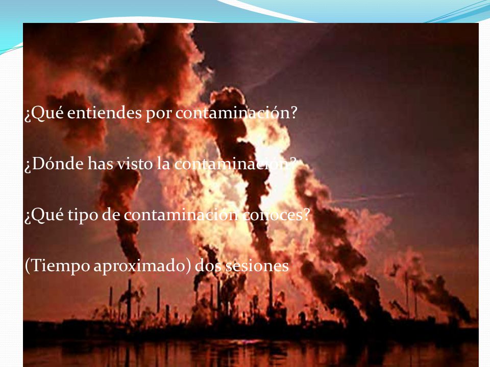 ¿Qué entiendes por contaminación. ¿Dónde has visto la contaminación