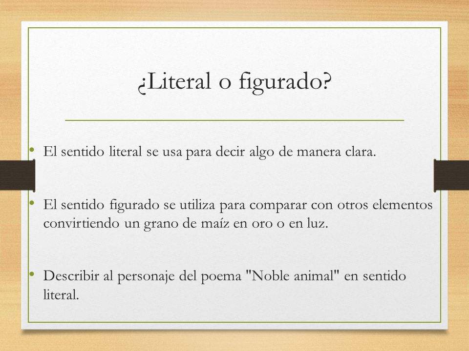 ¿Literal o figurado El sentido literal se usa para decir algo de manera clara.