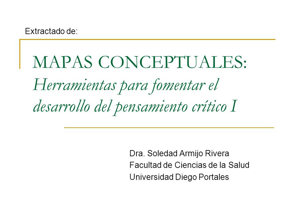 Extractado de: MAPAS CONCEPTUALES: Herramientas para fomentar el desarrollo del pensamiento crítico I.