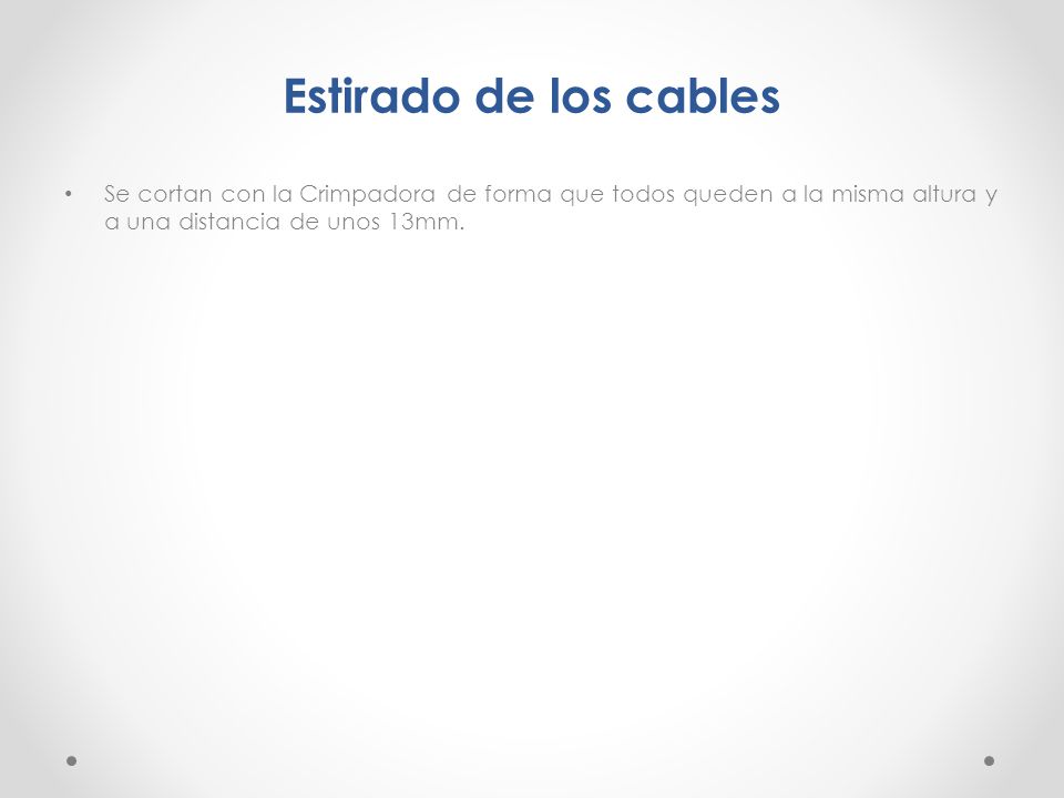 Estirado de los cables Se cortan con la Crimpadora de forma que todos queden a la misma altura y a una distancia de unos 13mm.