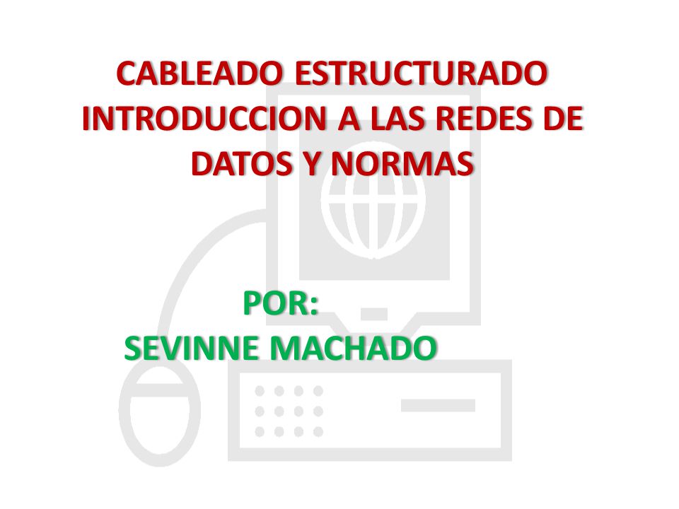 CABLEADO ESTRUCTURADO INTRODUCCION A LAS REDES DE DATOS Y NORMAS