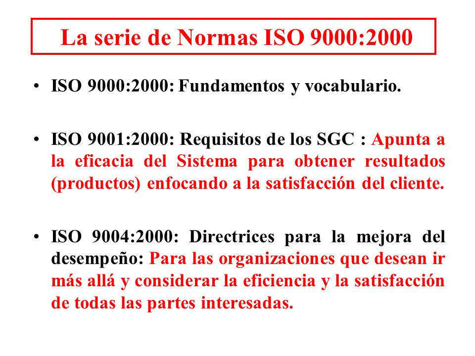 La serie de Normas ISO 9000:2000 ISO 9000:2000: Fundamentos y vocabulario.
