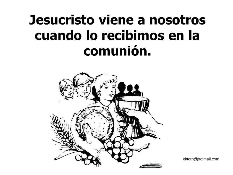 Jesucristo viene a nosotros cuando lo recibimos en la comunión.