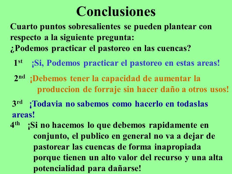 Conclusiones Cuarto puntos sobresalientes se pueden plantear con respecto a la siguiente pregunta: ¿Podemos practicar el pastoreo en las cuencas