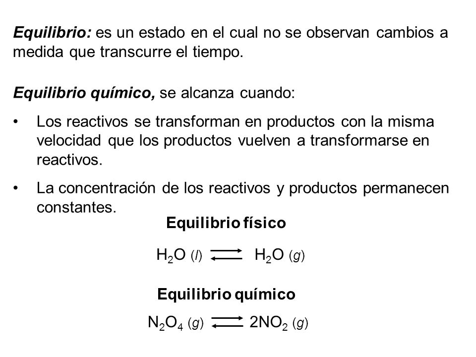 Equilibrio: es un estado en el cual no se observan cambios a medida que transcurre el tiempo.