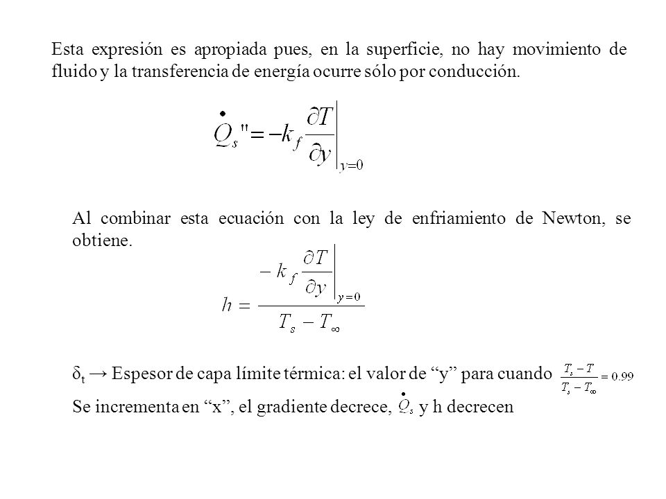 Esta expresión es apropiada pues, en la superficie, no hay movimiento de fluido y la transferencia de energía ocurre sólo por conducción.