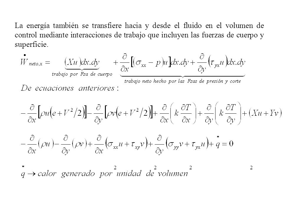 La energía también se transfiere hacia y desde el fluido en el volumen de control mediante interacciones de trabajo que incluyen las fuerzas de cuerpo y superficie.