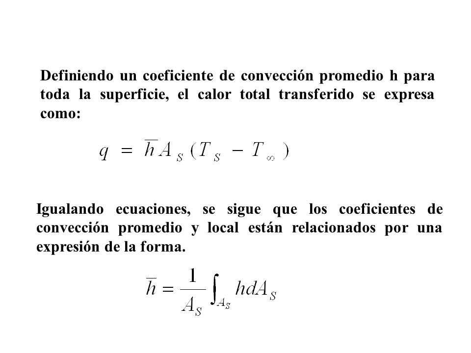 Definiendo un coeficiente de convección promedio h para toda la superficie, el calor total transferido se expresa como: