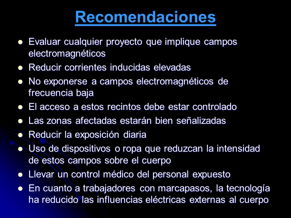 Recomendaciones Evaluar cualquier proyecto que implique campos electromagnéticos. Reducir corrientes inducidas elevadas.