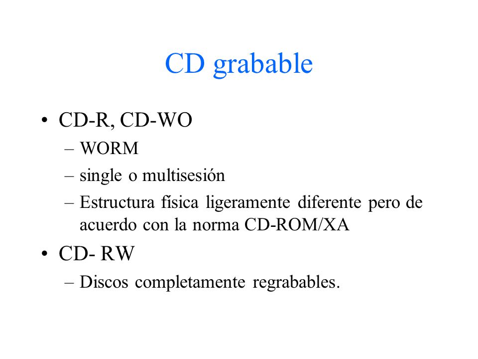CD grabable CD-R, CD-WO CD- RW WORM single o multisesión
