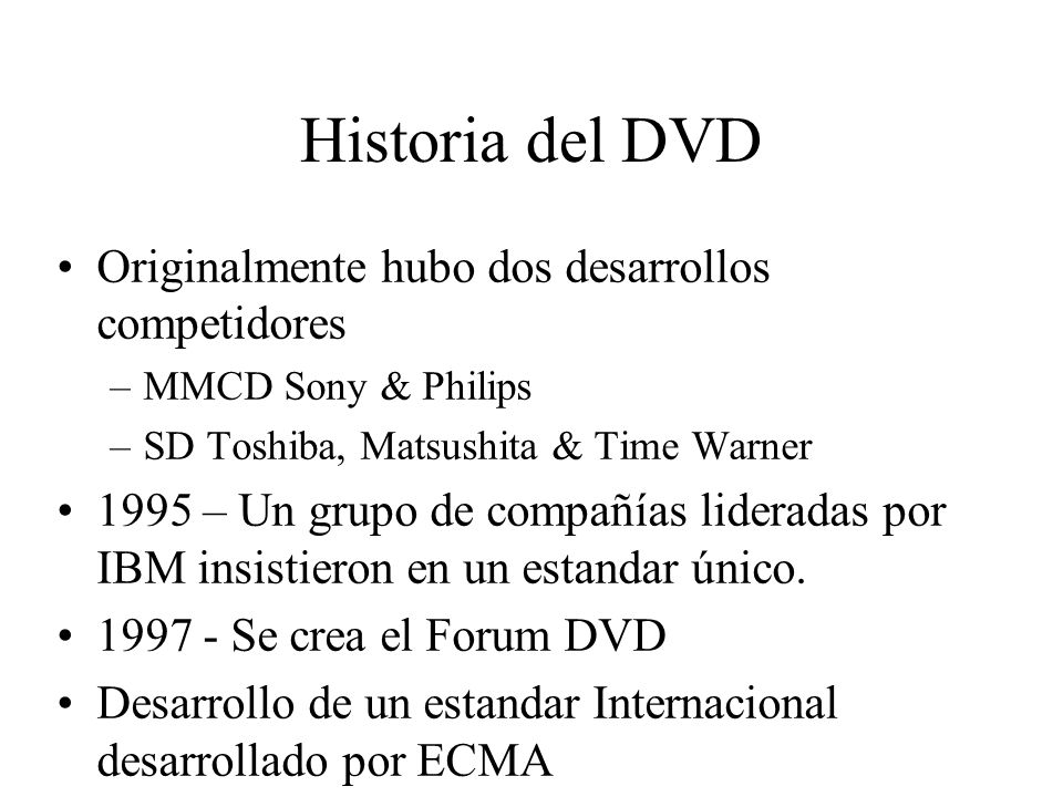 Historia del DVD Originalmente hubo dos desarrollos competidores