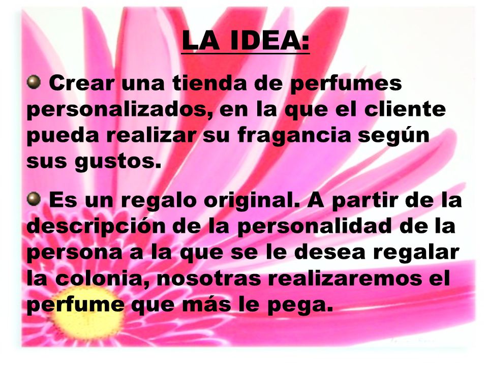 LA IDEA: Crear una tienda de perfumes personalizados, en la que el cliente pueda realizar su fragancia según sus gustos.