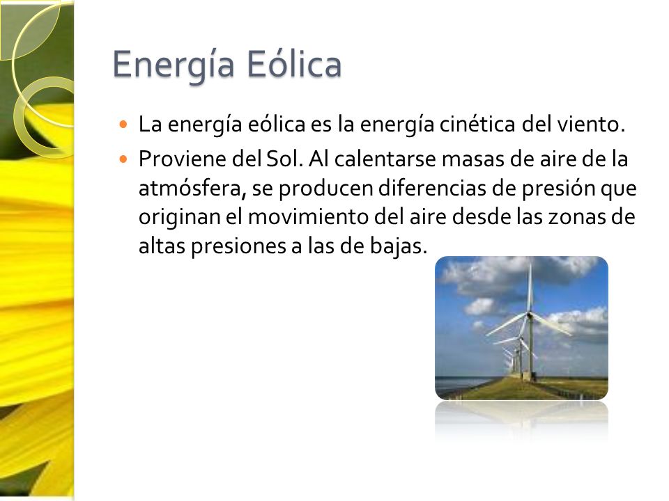 Energía Eólica La energía eólica es la energía cinética del viento.