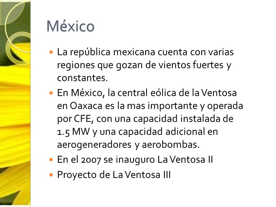 México La república mexicana cuenta con varias regiones que gozan de vientos fuertes y constantes.