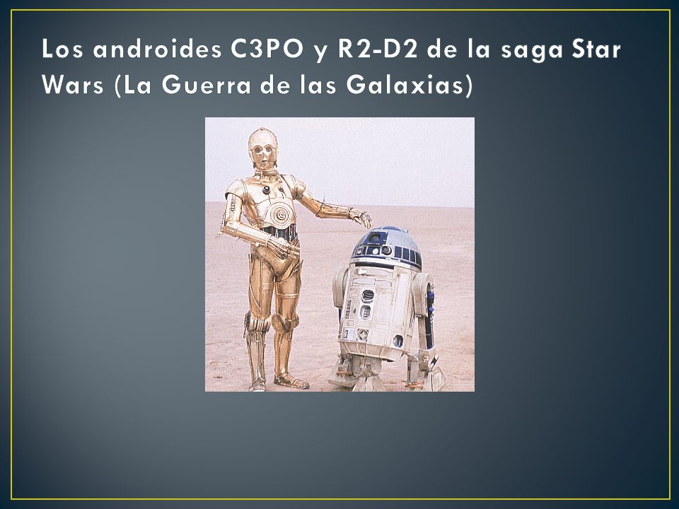 Los androides C3PO y R2-D2 de la saga Star Wars (La Guerra de las Galaxias)