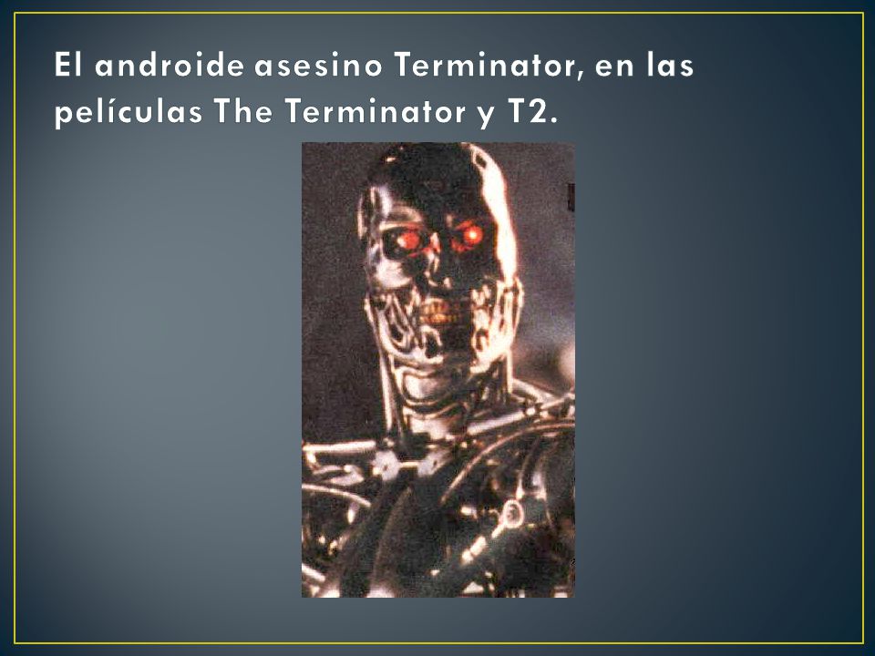 El androide asesino Terminator, en las películas The Terminator y T2.