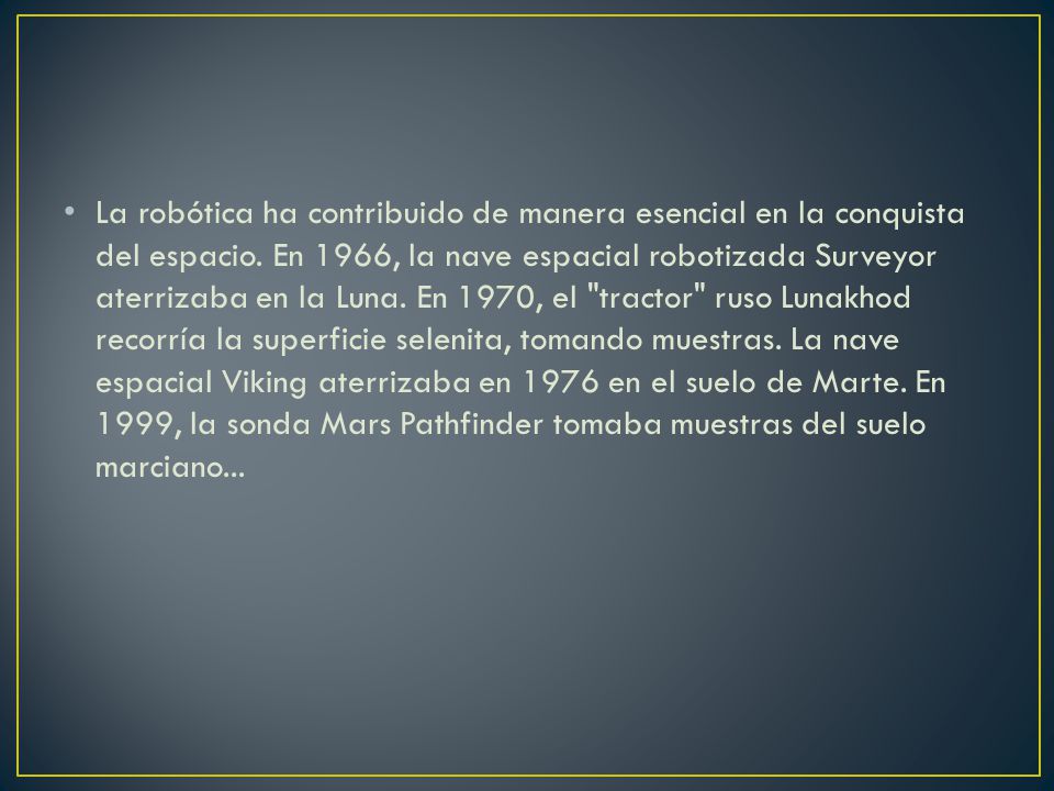 La robótica ha contribuido de manera esencial en la conquista del espacio.