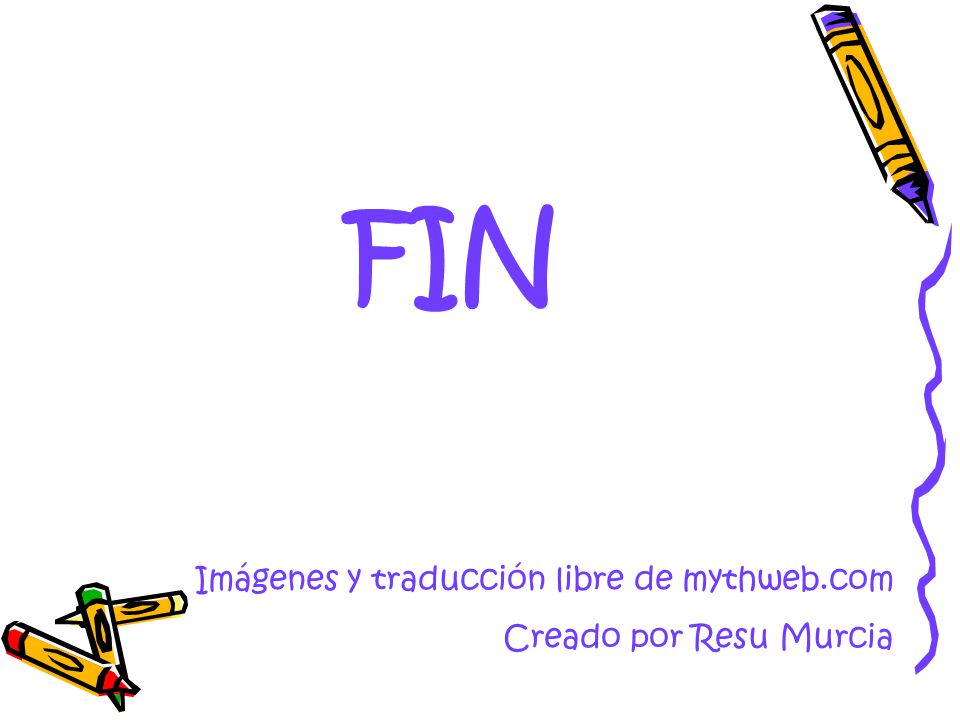 FIN Imágenes y traducción libre de mythweb.com Creado por Resu Murcia