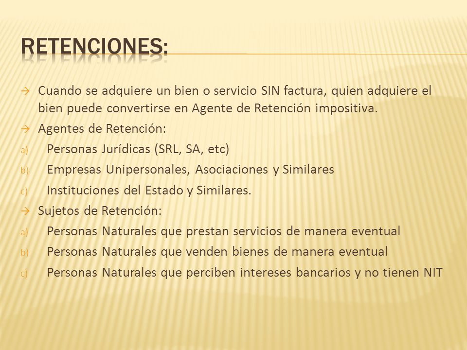 Retenciones: Cuando se adquiere un bien o servicio SIN factura, quien adquiere el bien puede convertirse en Agente de Retención impositiva.