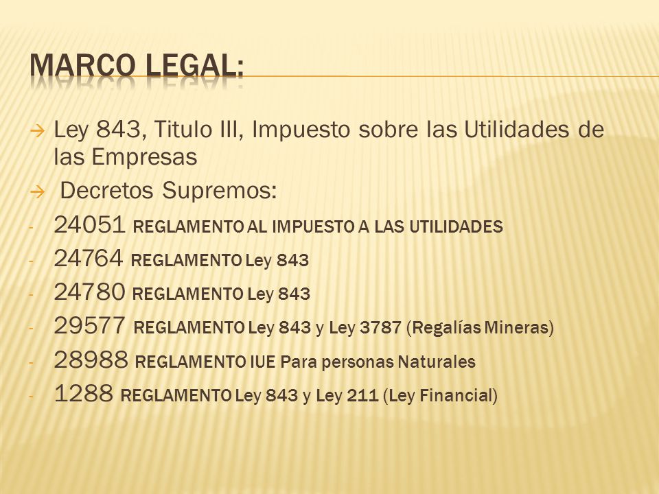 Marco Legal: Ley 843, Titulo III, Impuesto sobre las Utilidades de las Empresas. Decretos Supremos: