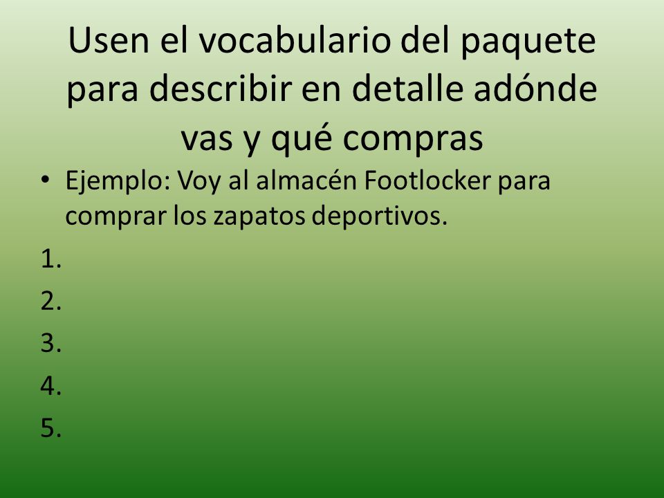 Usen el vocabulario del paquete para describir en detalle adónde vas y qué compras