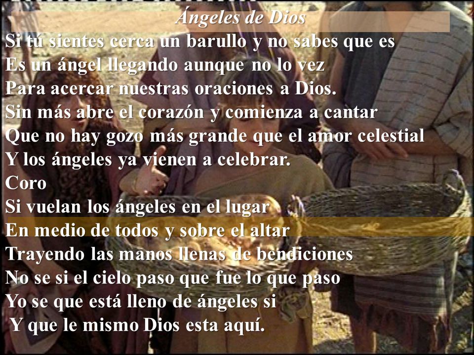 Ángeles de Dios Si tú sientes cerca un barullo y no sabes que es. Es un ángel llegando aunque no lo vez.
