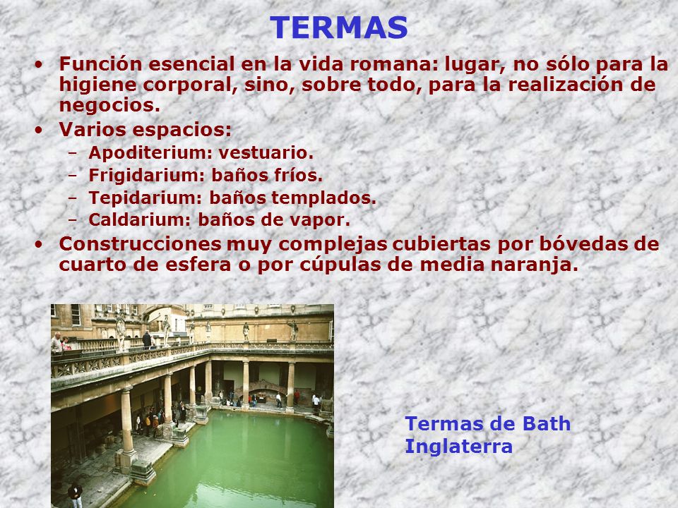 TERMAS Función esencial en la vida romana: lugar, no sólo para la higiene corporal, sino, sobre todo, para la realización de negocios.